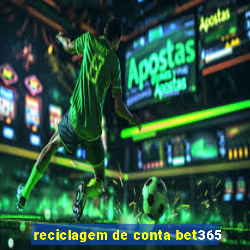 reciclagem de conta bet365